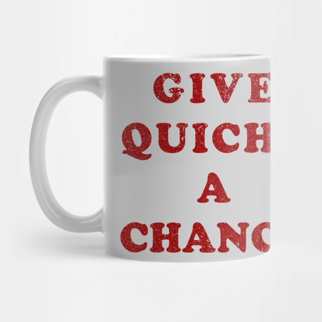 Give Quiche A Chance (Distressed) by n23tees